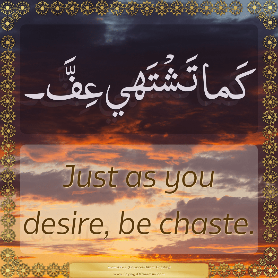 Just as you desire, be chaste.